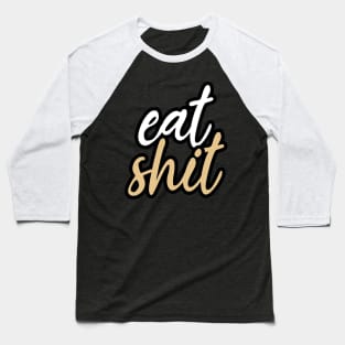 Eat shit Baseball T-Shirt